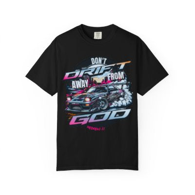 Don’t Drift away from God Garmet dyed Tee